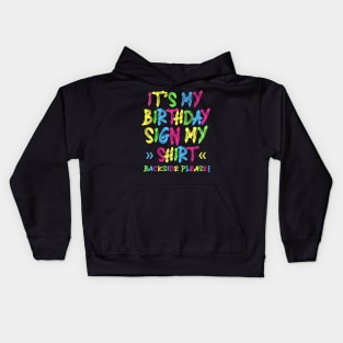 Its My Birthday Sign My Shirt Backside Please Funny Birthday Kids Hoodie